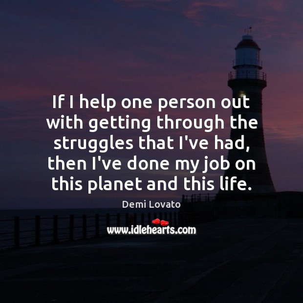 If I help one person out with getting through the struggles that Image