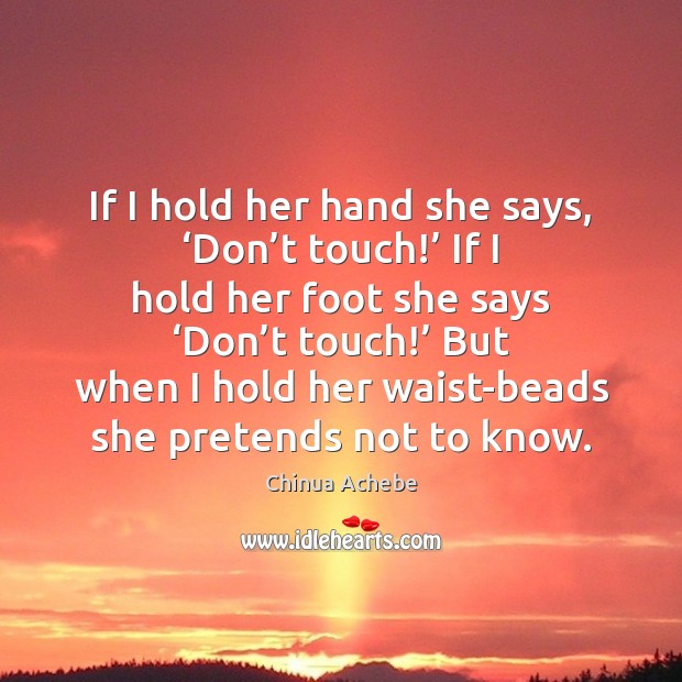 If I hold her hand she says, ‘Don’t touch!’ If I Image