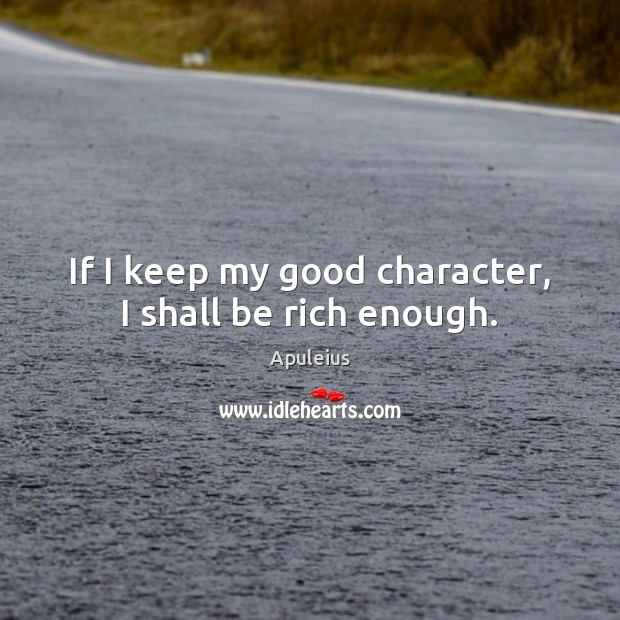 If I keep my good character, I shall be rich enough. Good Character Quotes Image