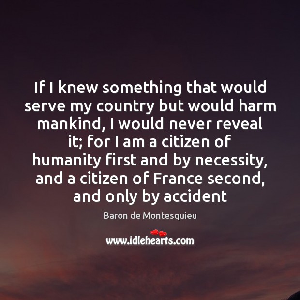 If I knew something that would serve my country but would harm Baron de Montesquieu Picture Quote