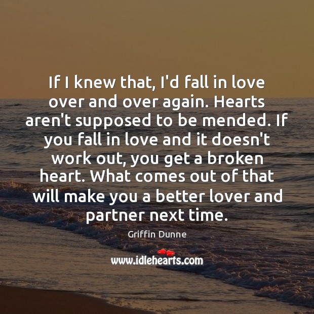 If I knew that, I’d fall in love over and over again. Image