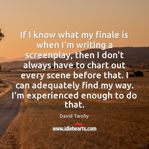 If I know what my finale is when I’m writing a screenplay, David Twohy Picture Quote