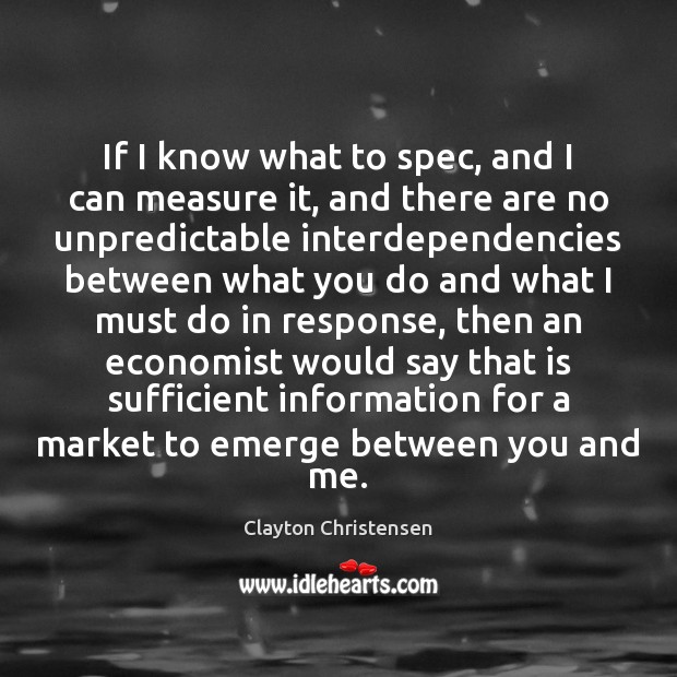 If I know what to spec, and I can measure it, and Clayton Christensen Picture Quote