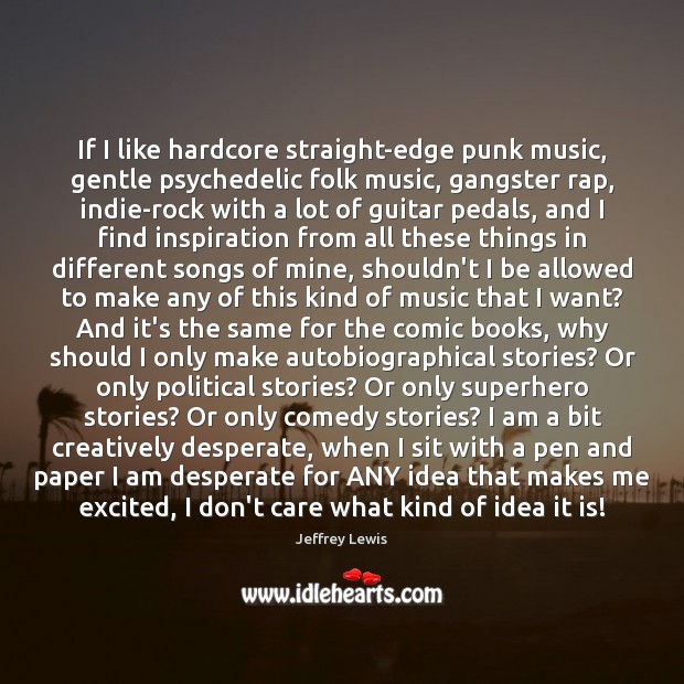 If I like hardcore straight-edge punk music, gentle psychedelic folk music, gangster Jeffrey Lewis Picture Quote