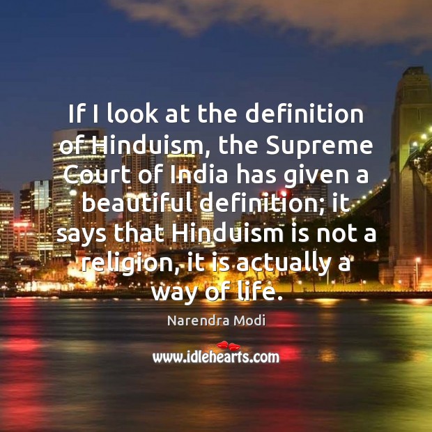 If I look at the definition of Hinduism, the Supreme Court of Narendra Modi Picture Quote
