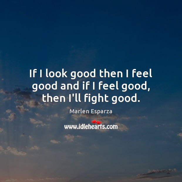If I look good then I feel good and if I feel good, then I’ll fight good. Image