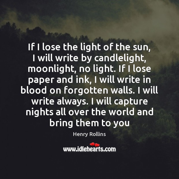 If I lose the light of the sun, I will write by 