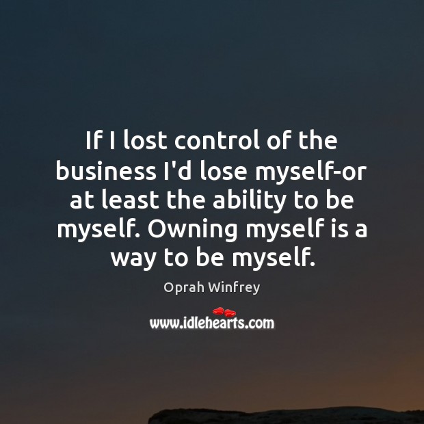 If I lost control of the business I’d lose myself-or at least Image