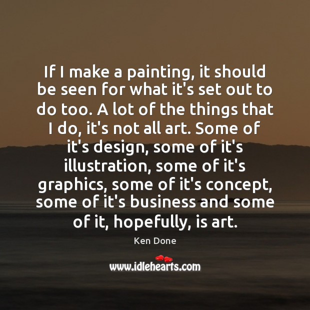 If I make a painting, it should be seen for what it’s Design Quotes Image