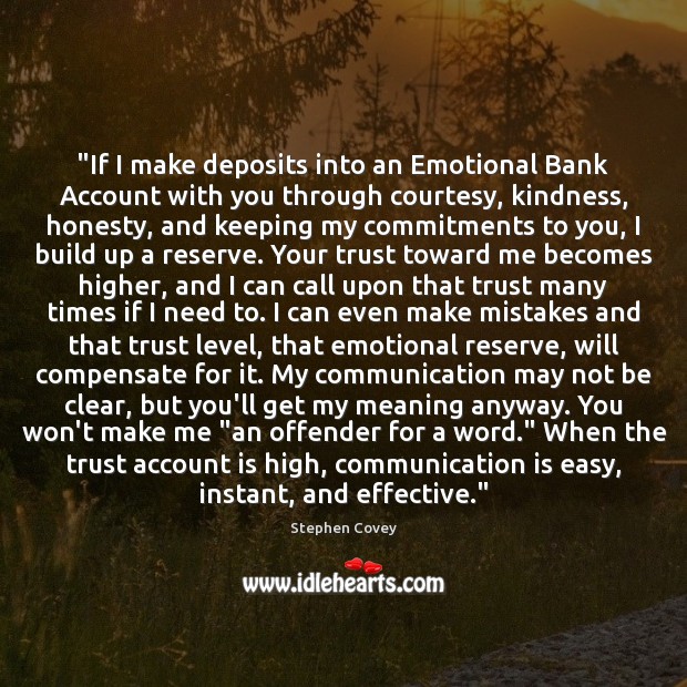 “If I make deposits into an Emotional Bank Account with you through Stephen Covey Picture Quote