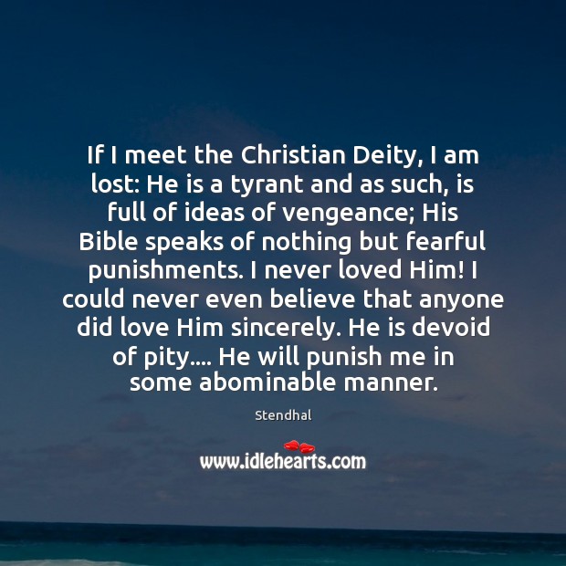 If I meet the Christian Deity, I am lost: He is a Stendhal Picture Quote