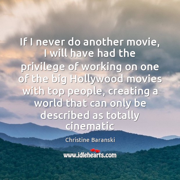 If I never do another movie, I will have had the privilege Christine Baranski Picture Quote
