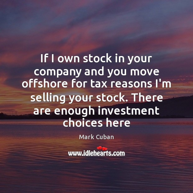 If I own stock in your company and you move offshore for Image
