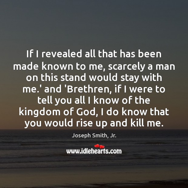 If I revealed all that has been made known to me, scarcely Joseph Smith, Jr. Picture Quote