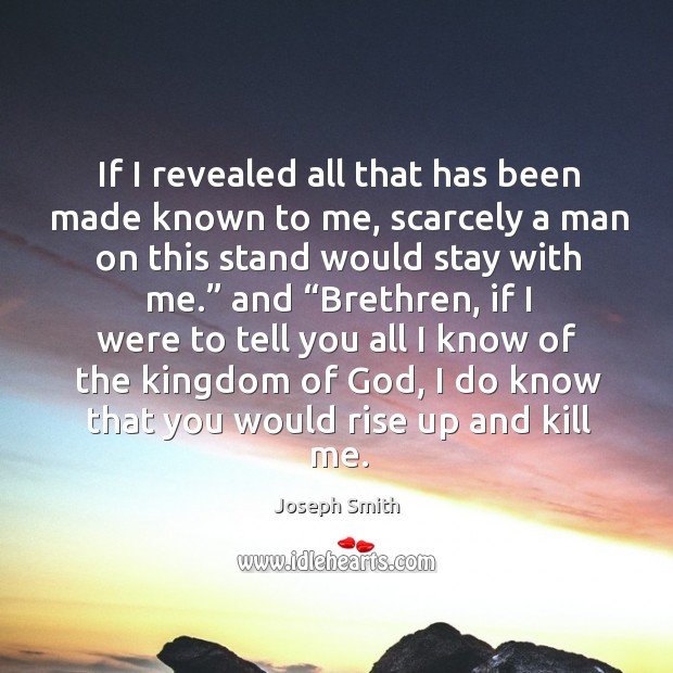 If I revealed all that has been made known to me Joseph Smith Picture Quote