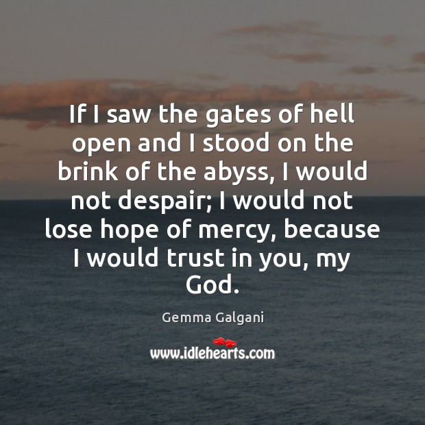 If I saw the gates of hell open and I stood on Gemma Galgani Picture Quote