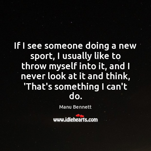 If I see someone doing a new sport, I usually like to Image