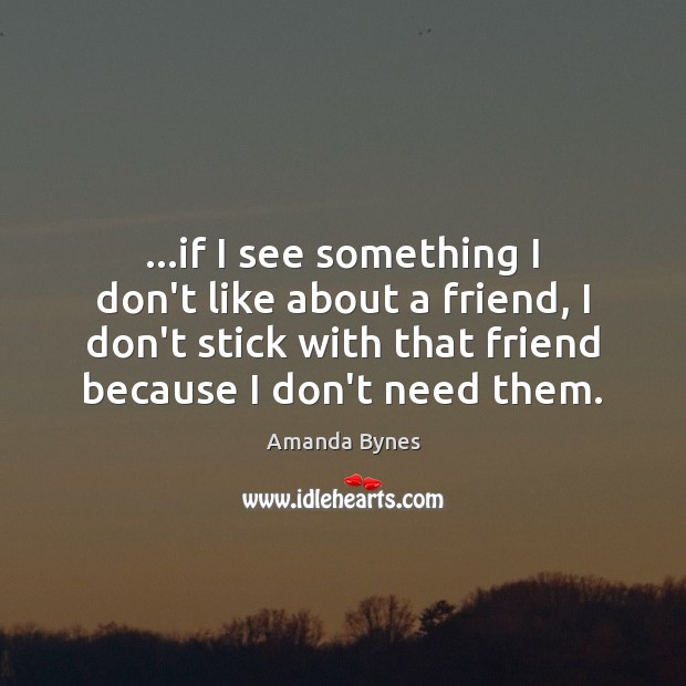 …if I see something I don’t like about a friend, I don’t Image