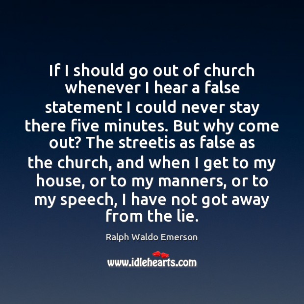If I should go out of church whenever I hear a false Ralph Waldo Emerson Picture Quote