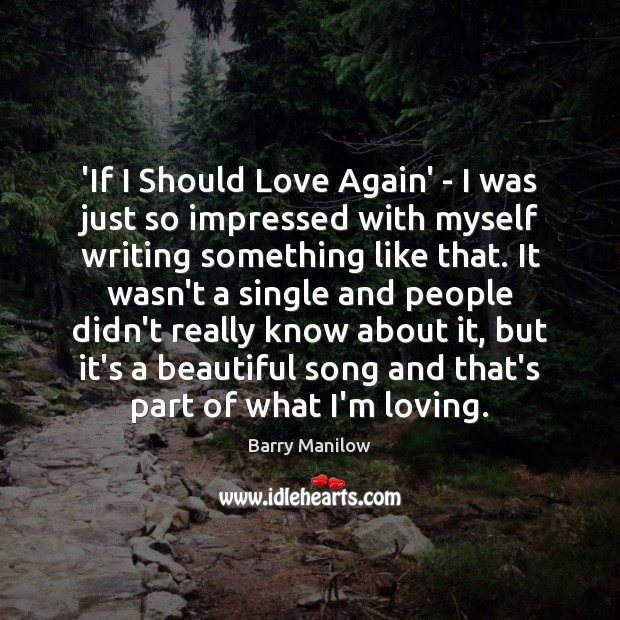 ‘If I Should Love Again’ – I was just so impressed with Barry Manilow Picture Quote