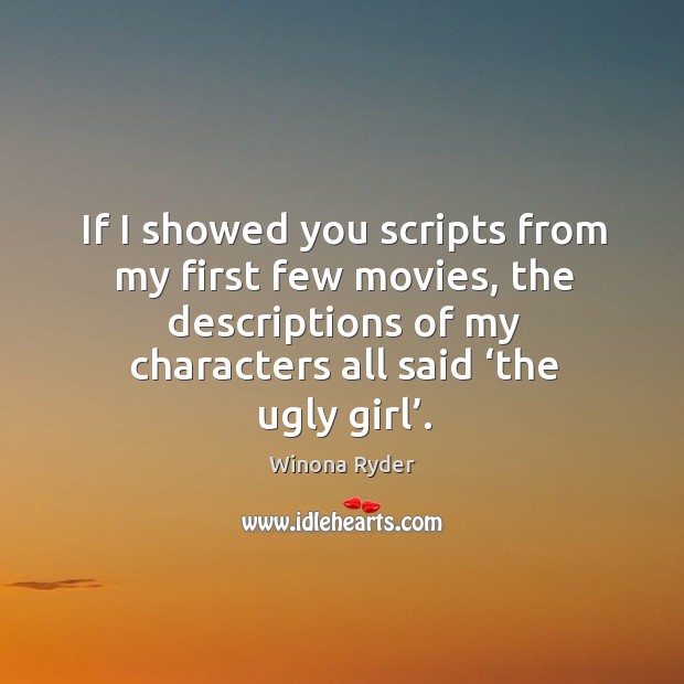 If I showed you scripts from my first few movies, the descriptions of my characters all said ‘the ugly girl’. Image
