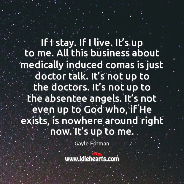 If I stay. If I live. It’s up to me. All Gayle Forman Picture Quote