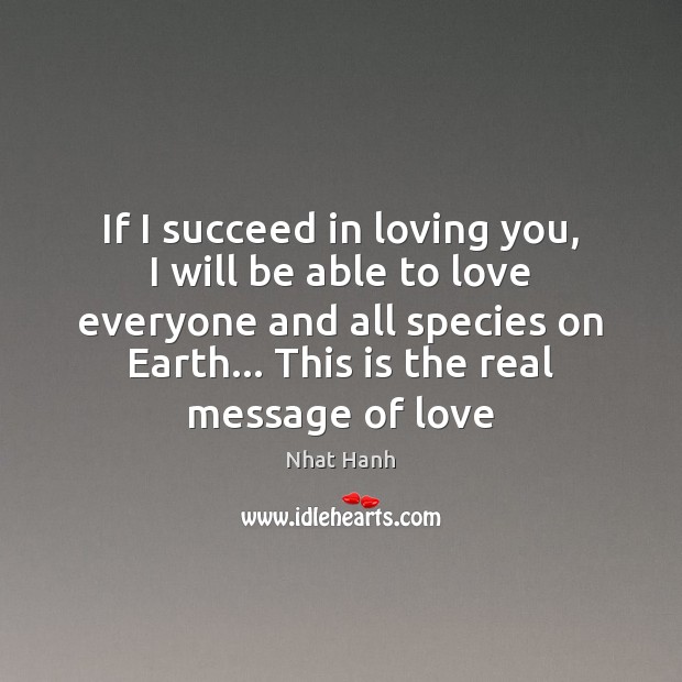 If I succeed in loving you, I will be able to love Nhat Hanh Picture Quote