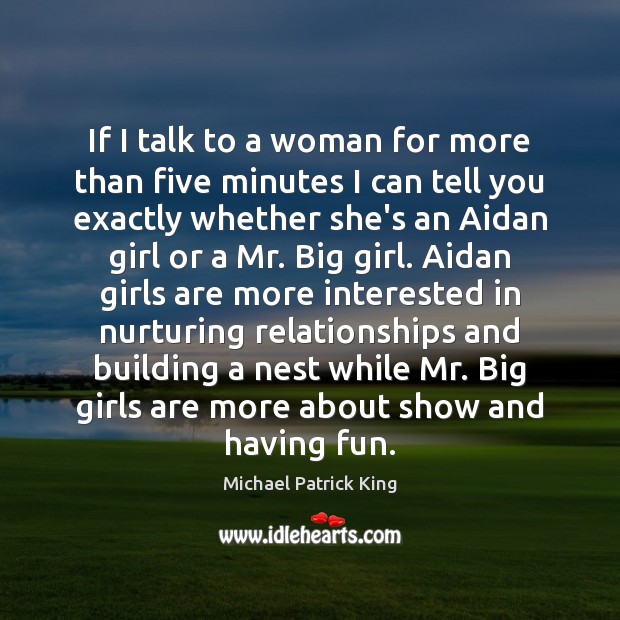If I talk to a woman for more than five minutes I Michael Patrick King Picture Quote