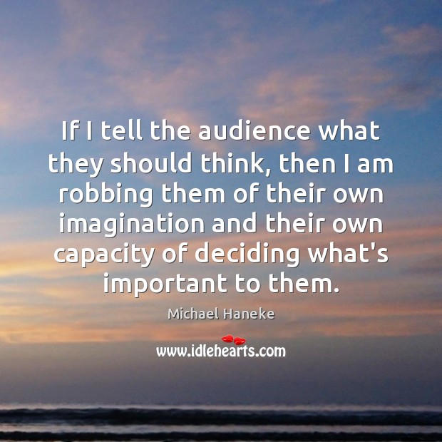 If I tell the audience what they should think, then I am Image