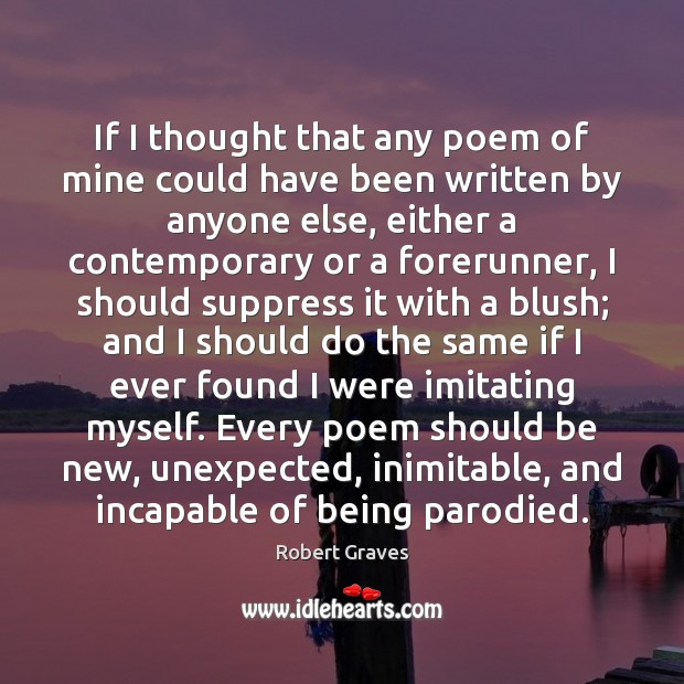If I thought that any poem of mine could have been written Robert Graves Picture Quote