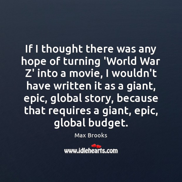 If I thought there was any hope of turning ‘World War Z’ Max Brooks Picture Quote