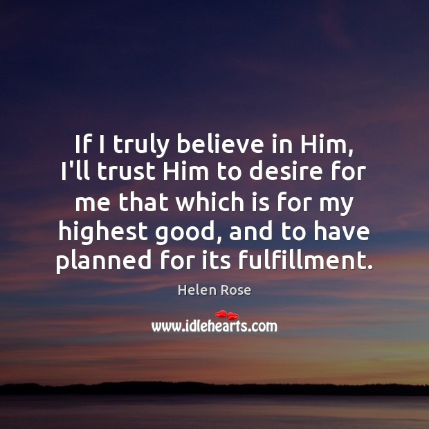 If I truly believe in Him, I’ll trust Him to desire for Believe in Him Quotes Image