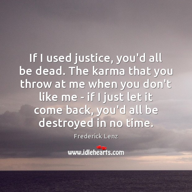 If I used justice, you’d all be dead. The karma that you Image
