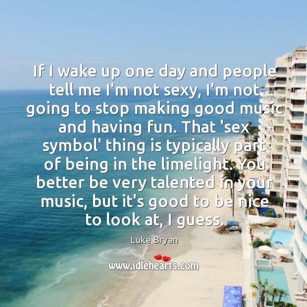 If I wake up one day and people tell me I’m not Be Nice Quotes Image