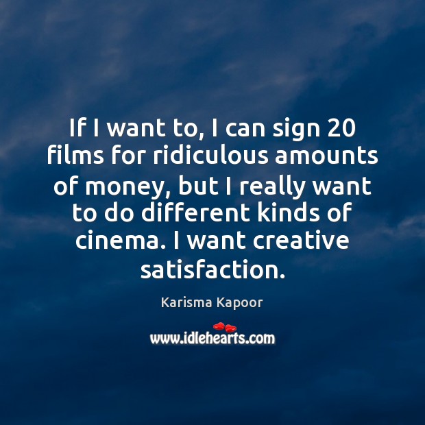 If I want to, I can sign 20 films for ridiculous amounts of Image