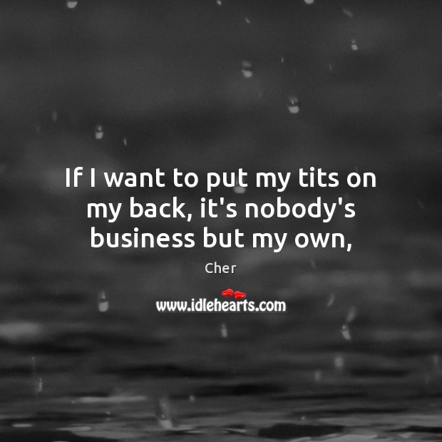 If I want to put my tits on my back, it’s nobody’s business but my own, Image