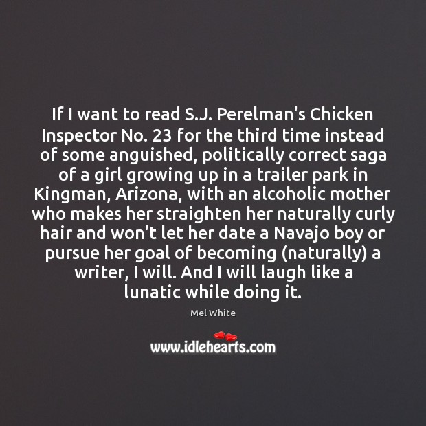 If I want to read S.J. Perelman’s Chicken Inspector No. 23 for Mel White Picture Quote