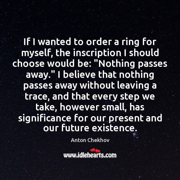 If I wanted to order a ring for myself, the inscription I Anton Chekhov Picture Quote