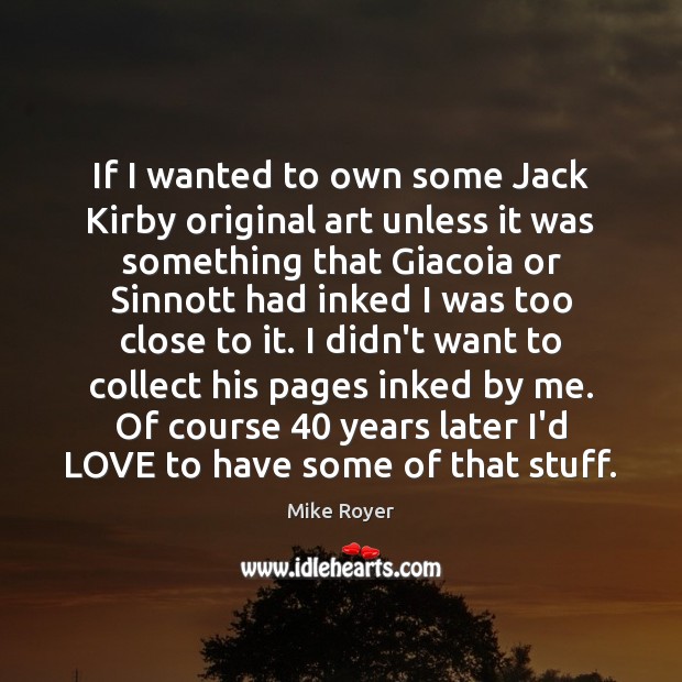 If I wanted to own some Jack Kirby original art unless it Mike Royer Picture Quote