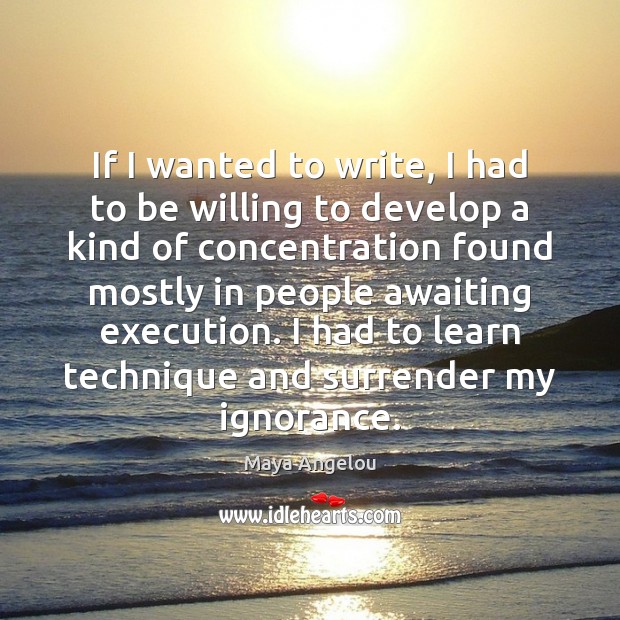 If I wanted to write, I had to be willing to develop Maya Angelou Picture Quote