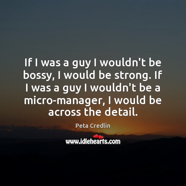 If I was a guy I wouldn’t be bossy, I would be Strong Quotes Image