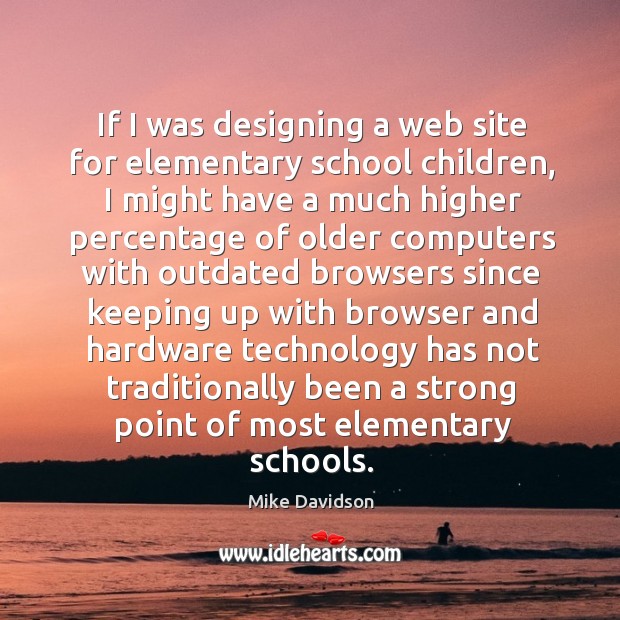 If I was designing a web site for elementary school children Mike Davidson Picture Quote
