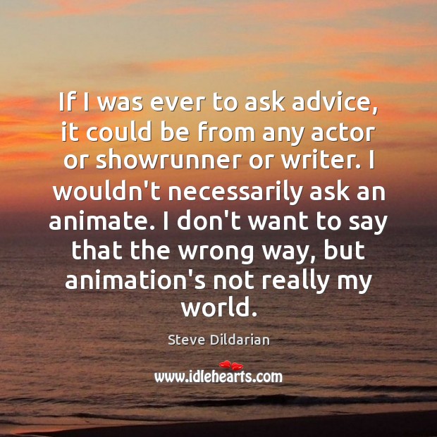 If I was ever to ask advice, it could be from any Steve Dildarian Picture Quote
