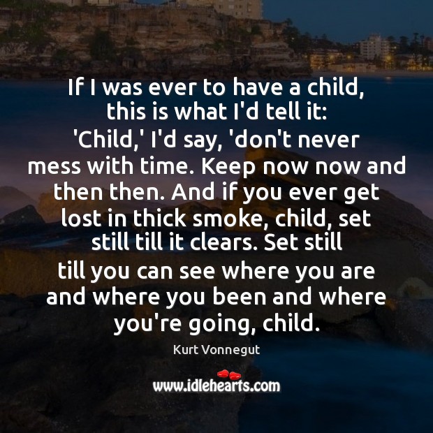 If I was ever to have a child, this is what I’d Kurt Vonnegut Picture Quote