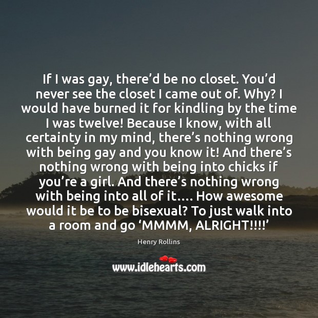 If I was gay, there’d be no closet. You’d never Image