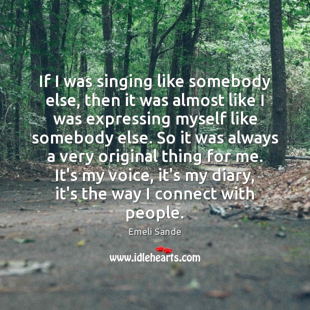 If I was singing like somebody else, then it was almost like Emeli Sande Picture Quote
