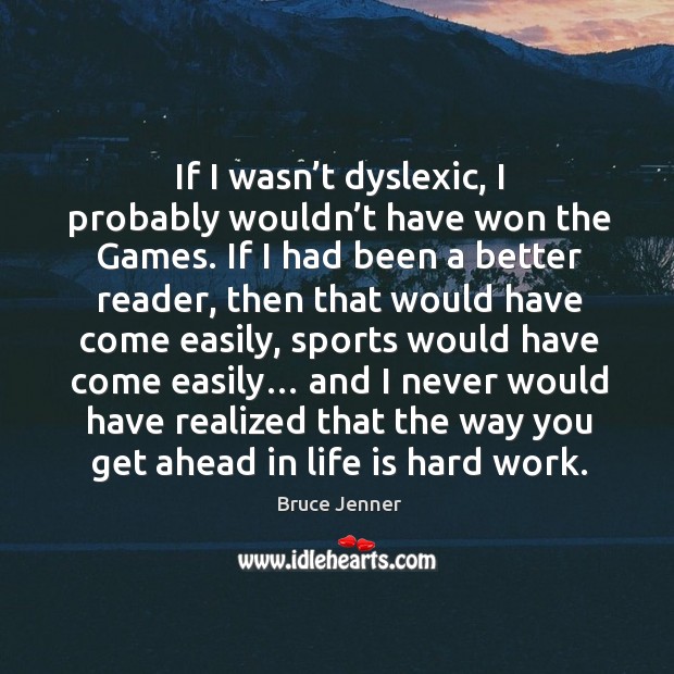 If I wasn’t dyslexic, I probably wouldn’t have won the games. Image