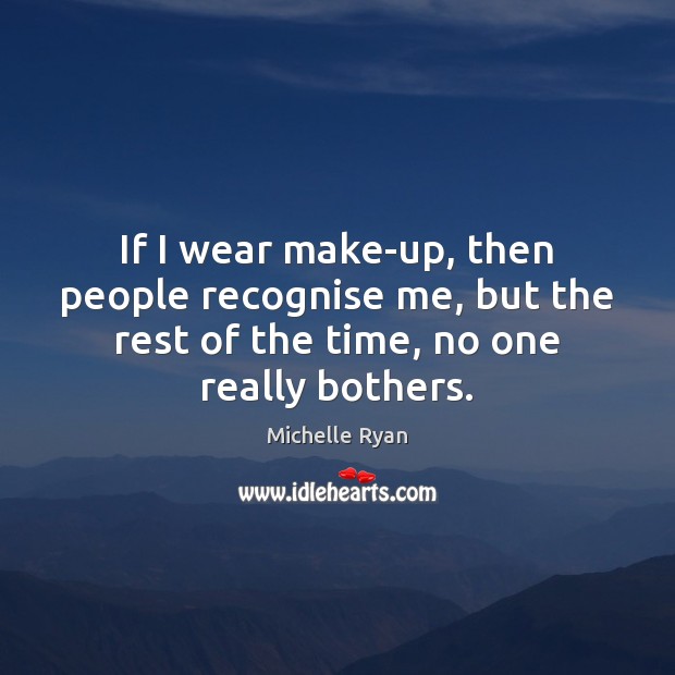 If I wear make-up, then people recognise me, but the rest of Image
