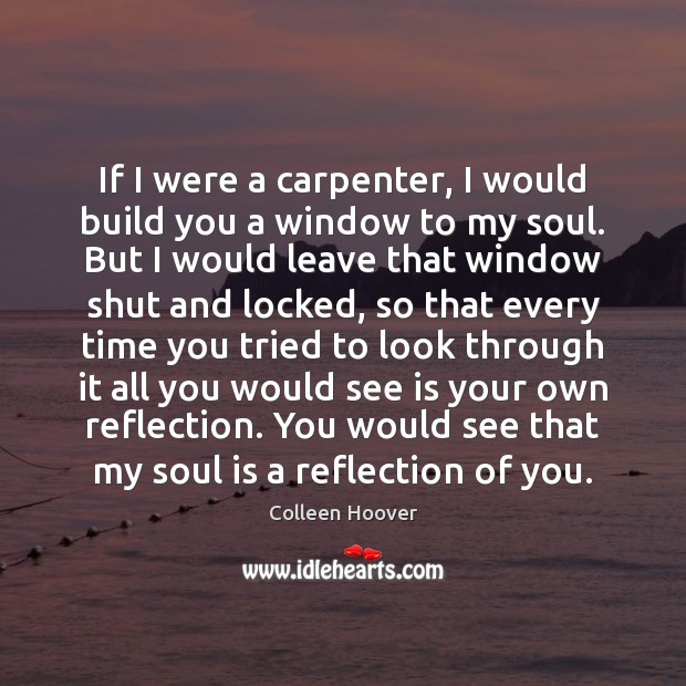 If I were a carpenter, I would build you a window to Soul Quotes Image