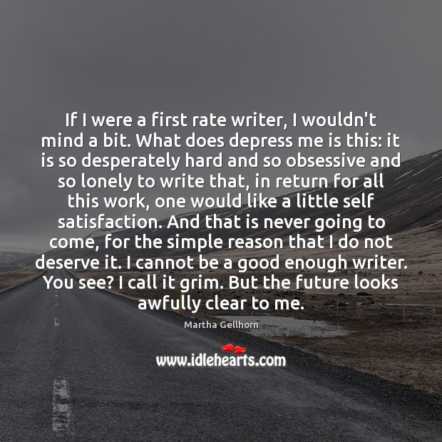 If I were a first rate writer, I wouldn’t mind a bit. Martha Gellhorn Picture Quote